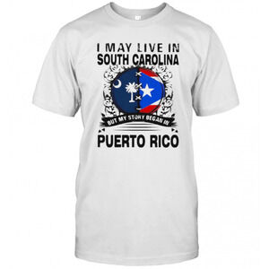 I May Live In South Carolina But My Story Began In Puerto Rico Flag T-Shirt
